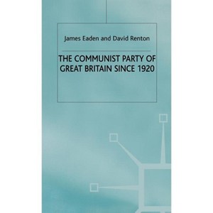 The Communist Party of Great Britain Since 1920 - by  J Eaden & D Renton (Hardcover) - 1 of 1