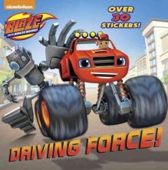 Driving Force! ( Blaze and the Monster Machines) (Paperback) by Random House