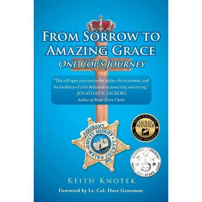 From Sorrow to Amazing Grace - by  Keith Knotek (Paperback)