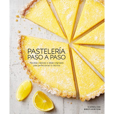 Pastelería Paso a Paso (Illustrated Step-By-Step Baking) - by  Caroline Bretherton (Hardcover)