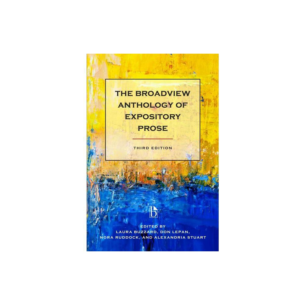 The Broadview Anthology of Expository Prose - Third Edition - 3rd Edition by Laura Buzzard & Don Lepan & Nora Ruddock & Alexandria Stuart