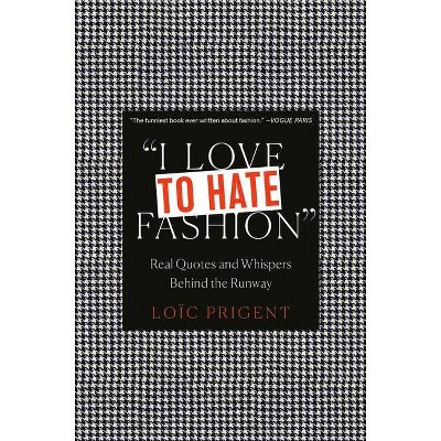 I Love to Hate Fashion - by  Loïc Prigent (Hardcover)