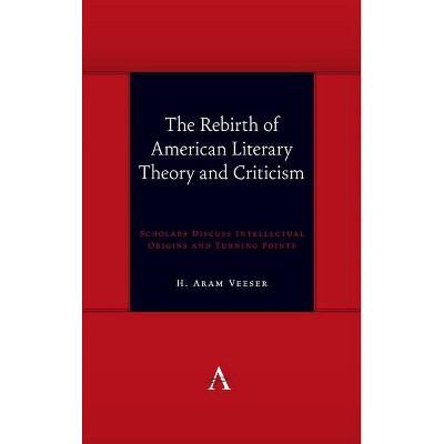 The Rebirth of American Literary Theory and Criticism - (Anthem Symploke Studies in Theory) by  H Aram Veeser (Hardcover)