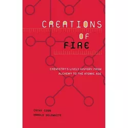 Creations of Fire - by  Cathy Cobb & Harold Goldwhite (Paperback)