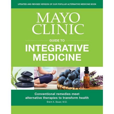 Mayo Clinic Guide to Integrative Medicine - by  Brent A Bauer (Paperback)