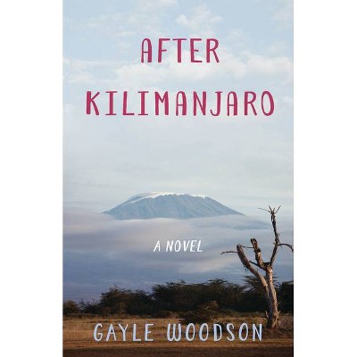 After Kilimanjaro - by  Gayle Woodson (Paperback)