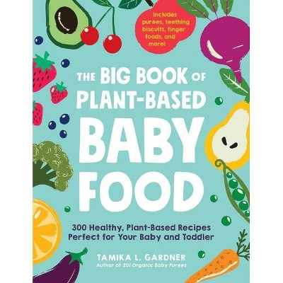 The Big Book of Plant-Based Baby Food - by  Tamika L Gardner (Paperback)