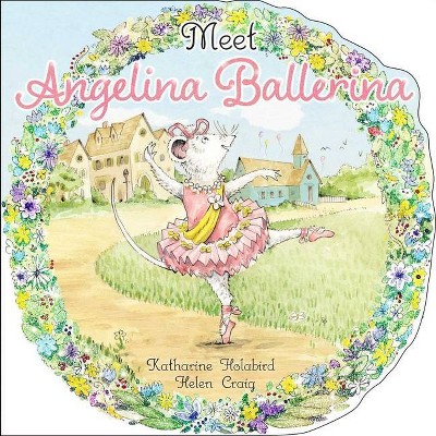 Meet Angelina Ballerina - by  Katharine Holabird (Paperback)