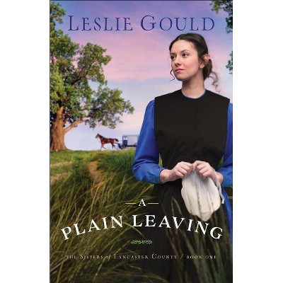 A Plain Leaving - (Sisters of Lancaster County) by  Leslie Gould (Paperback)