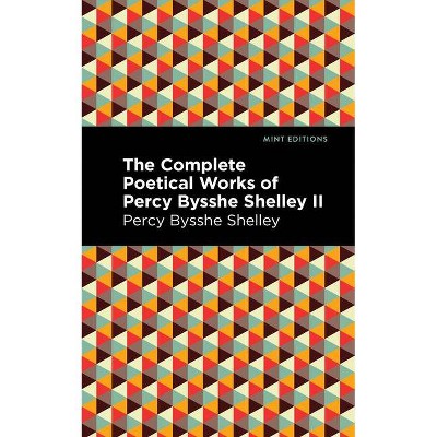 The Complete Poetical Works of Percy Bysshe Shelley Volume II - (Mint Editions) (Paperback)