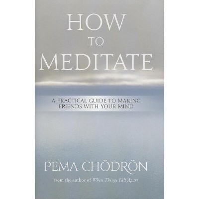 How to Meditate - by  Pema Chödrön (Hardcover)