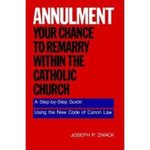 Annulment--Your Chance to Remarry Within the Catholic Church - by  Joseph P Zwack (Paperback) - 1 of 1
