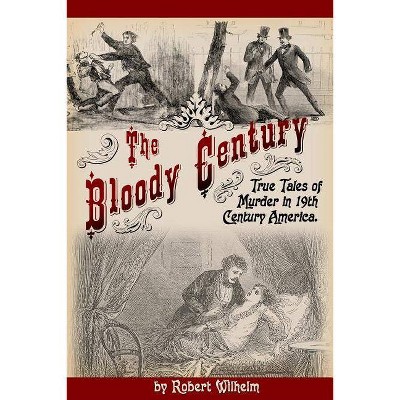 The Bloody Century - by  Robert Wilhelm (Paperback)