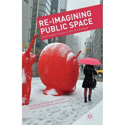 Re-Imagining Public Space - by  D Boros & J Glass (Paperback)