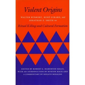 Violent Origins - by  Walter Burkert & René Girard & Jonathan Z Smith (Paperback) - 1 of 1