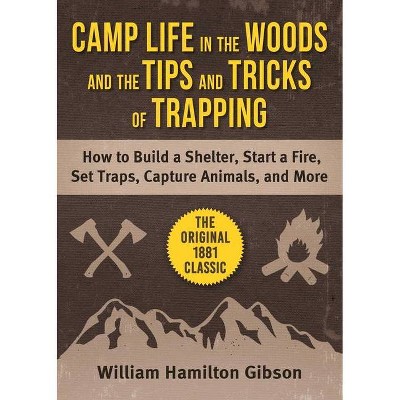 Camp Life in the Woods and the Tips and Tricks of Trapping - by  William Hamilton Gibson (Paperback)