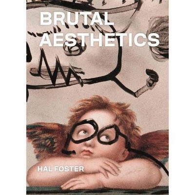 Brutal Aesthetics - by  Hal Foster (Hardcover)