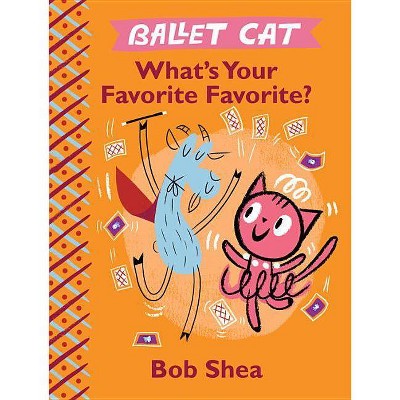 Ballet Cat What's Your Favorite Favorite? (Hardcover) (Bob Shea)