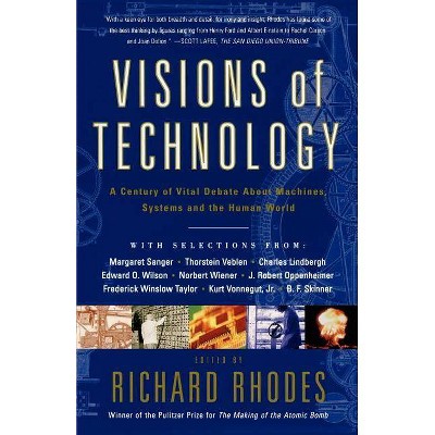 Visions of Technology - (Machines, Systems and the Human World) by  Richard Rhodes (Paperback)