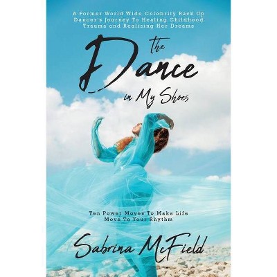 The Dance in My Shoes - by  Sabrina McField (Paperback)