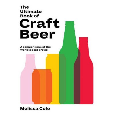 The Ultimate Book of Craft Beer - by  Melissa Cole (Hardcover)