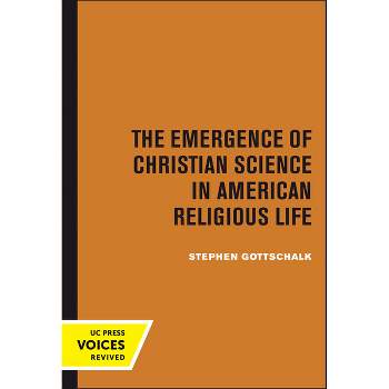 The Emergence of Christian Science in American Religious Life - by  Stephen Gottschalk (Paperback)