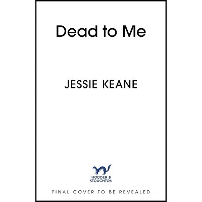 Dead to Me - by  Jessie Keane (Hardcover)