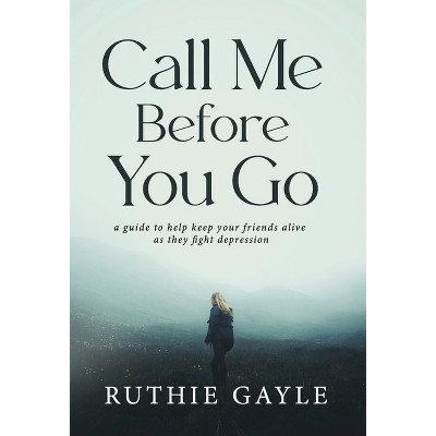 Call Me Before You Go - by  Ruthie Gayle (Hardcover)