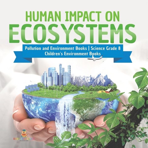 Human Impact On Ecosystems Pollution And Environment Books Science ...