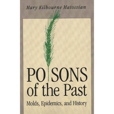 Poisons of the Past - by  Mary Kilbourne Matossian (Paperback)