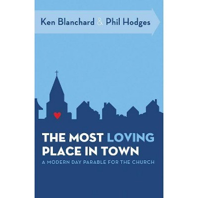 The Most Loving Place in Town - by  Ken Blanchard & Phil Hodges (Paperback)