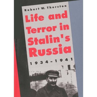 Life and Terror in Stalins Russia, 1934-1941 - by  Robert W Thurston (Paperback)