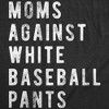 Womens Funny T Shirts Moms Against White Baseball Pants Sarcastic Graphic Novelty Tee For Ladies - Crazy Dog Women's T Shirt - 2 of 4