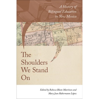 The Shoulders We Stand on - by  Rebecca Blum Martinez & Mary Jean Habermann López (Hardcover)