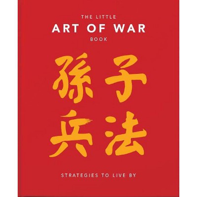 The Little Book of the Art of War: Strategies to Live by - (Little Books of Literature) by  Hippo! Orange (Hardcover)