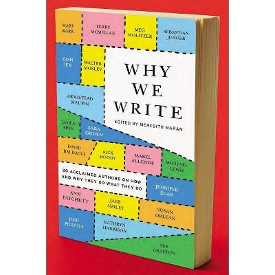 Why We Write - by  Meredith Maran (Paperback)