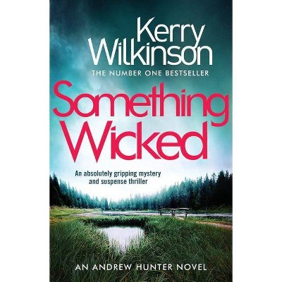 Something Wicked - (Andrew Hunter) by  Kerry Wilkinson (Paperback)