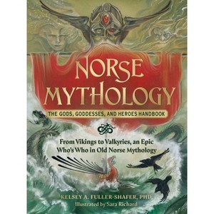 Norse Mythology: The Gods, Goddesses, and Heroes Handbook - (World Mythology and Folklore) by  Kelsey A Fuller-Shafer (Hardcover) - 1 of 1