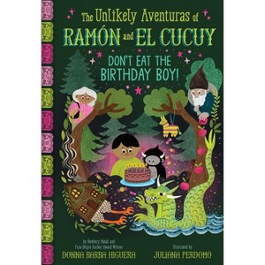Don't Eat the Birthday Boy! (the Unlikely Aventuras of Ramón and El Cucuy Book #2) - (The Unlikely Aventuras of Ramón and El Cucuy) (Hardcover) - 1 of 1