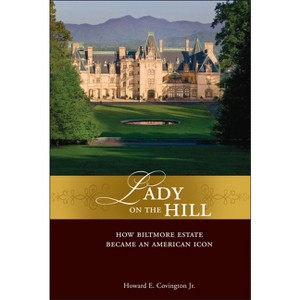 Lady on the Hill - by  Howard E Covington & The Biltmore Company (Hardcover) - 1 of 1