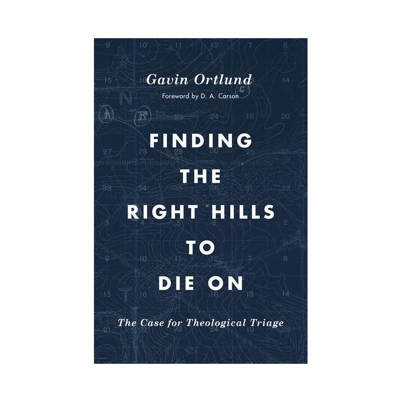 Finding the Right Hills to Die on - by  Gavin Ortlund (Paperback), 1 of 2