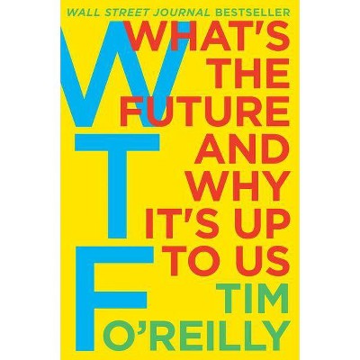 WTF? - by  Tim O'Reilly (Hardcover)