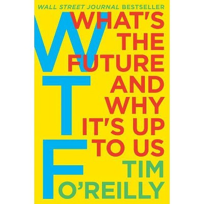 WTF? - by  Tim O'Reilly (Hardcover)