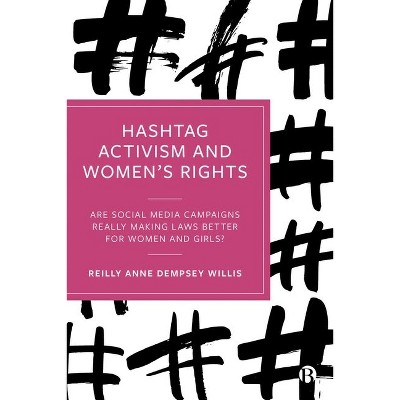 Hashtag Activism and Women's Rights - by  Reilly Anne Dempsey Willis (Hardcover)