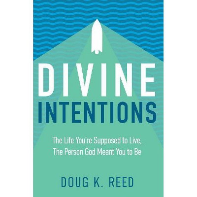 Divine Intentions - by  Doug K Reed (Paperback)