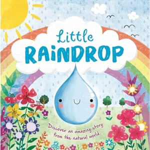 Nature Stories: Little Raindrop-Discover an Amazing Story from the Natural World - by  Igloobooks (Board Book) - 1 of 1