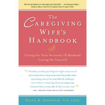 The Caregiving Wife's Handbook - by  Diana B Denholm (Paperback)