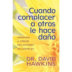 Cuando Complacer a Otros Le Hace Daño - by  David Hawkins (Paperback) - 1 of 1