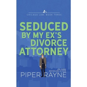 Seduced by my Ex's Divorce Attorney - (Chicago Law) by  Piper Rayne (Paperback) - 1 of 1
