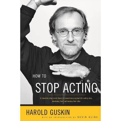 How to Stop Acting - by  Harold Guskin (Paperback)